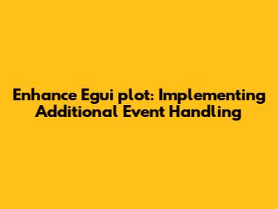 Enhance Egui_plot: Implementing Additional Event Handling