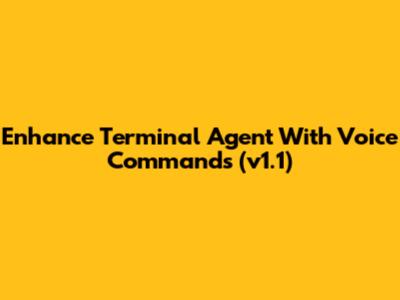 Enhance Terminal Agent With Voice Commands (v1.1)