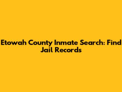 Etowah County Inmate Search: Find Jail Records