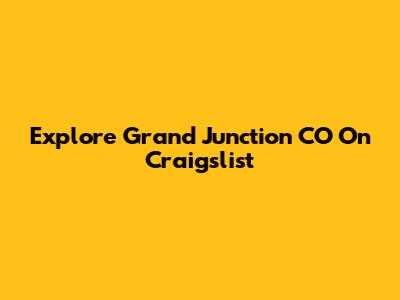 Explore Grand Junction CO On Craigslist