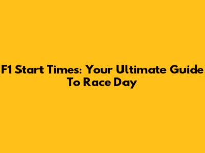 F1 Start Times: Your Ultimate Guide To Race Day