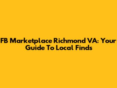 FB Marketplace Richmond VA: Your Guide To Local Finds