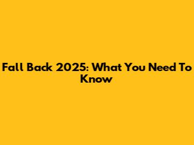 Fall Back 2025: What You Need To Know