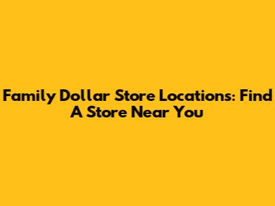 Family Dollar Store Locations: Find A Store Near You
