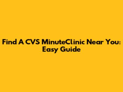 Find A CVS MinuteClinic Near You: Easy Guide