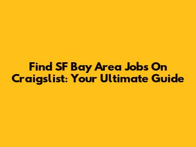 Find SF Bay Area Jobs On Craigslist: Your Ultimate Guide