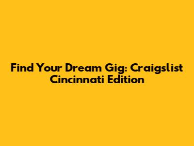 Find Your Dream Gig: Craigslist Cincinnati Edition