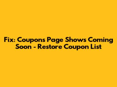Fix: Coupons Page Shows 'Coming Soon' - Restore Coupon List
