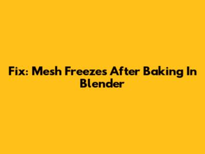 Fix: Mesh Freezes After Baking In Blender