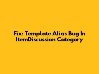 Fix: Template Alias Bug In ItemDiscussion Category