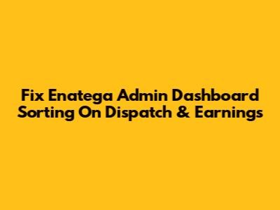 Fix Enatega Admin Dashboard Sorting On Dispatch & Earnings