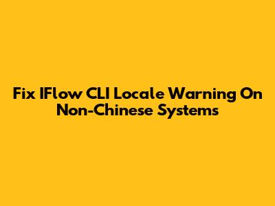Fix IFlow CLI Locale Warning On Non-Chinese Systems
