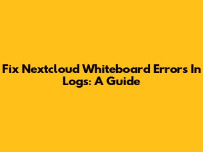Fix Nextcloud Whiteboard Errors In Logs: A Guide