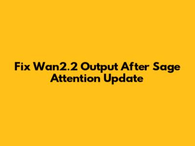 Fix Wan2.2 Output After Sage Attention Update