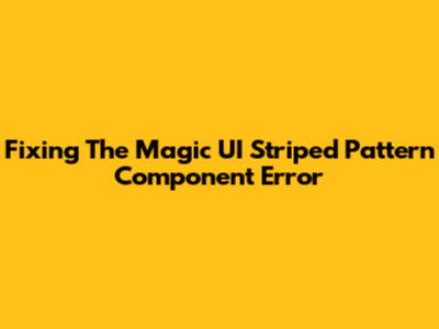 Fixing The Magic UI Striped Pattern Component Error