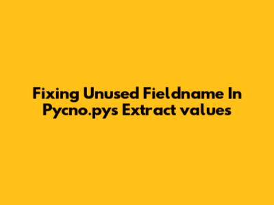 Fixing Unused Fieldname In Pycno.py's Extract_values