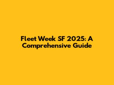 Fleet Week SF 2025: A Comprehensive Guide