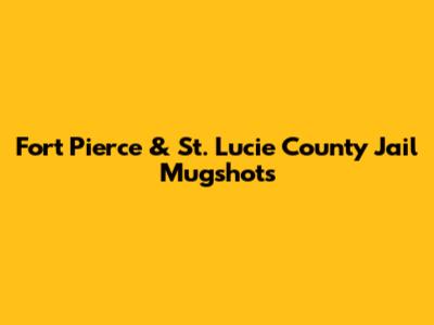 Fort Pierce & St. Lucie County Jail Mugshots