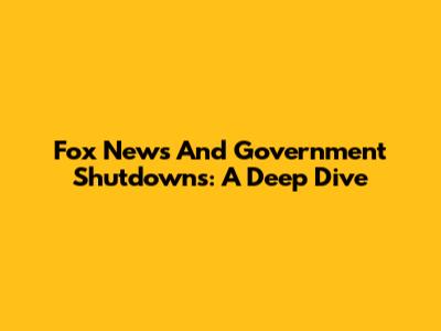 Fox News And Government Shutdowns: A Deep Dive