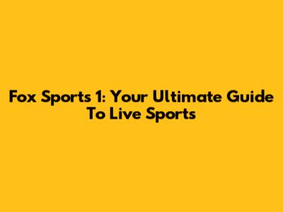 Fox Sports 1: Your Ultimate Guide To Live Sports