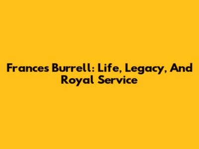 Frances Burrell: Life, Legacy, And Royal Service