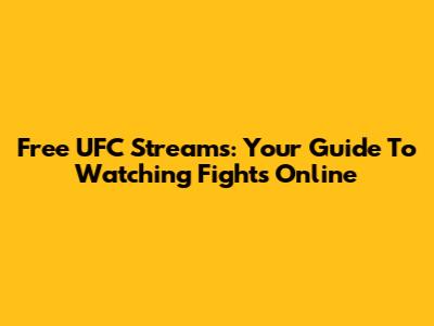 Free UFC Streams: Your Guide To Watching Fights Online