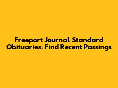 Freeport Journal Standard Obituaries: Find Recent Passings