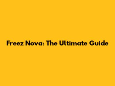 Freez Nova: The Ultimate Guide