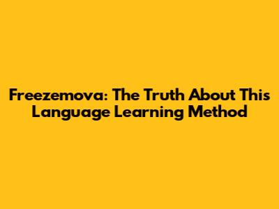 Freezemova: The Truth About This Language Learning Method
