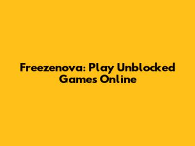 Freezenova: Play Unblocked Games Online