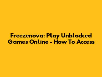 Freezenova: Play Unblocked Games Online - How To Access