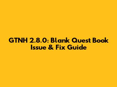 GTNH 2.8.0: Blank Quest Book Issue & Fix Guide