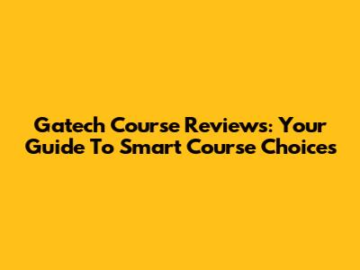Gatech Course Reviews: Your Guide To Smart Course Choices