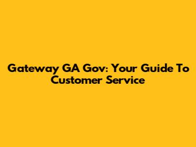 Gateway GA Gov: Your Guide To Customer Service