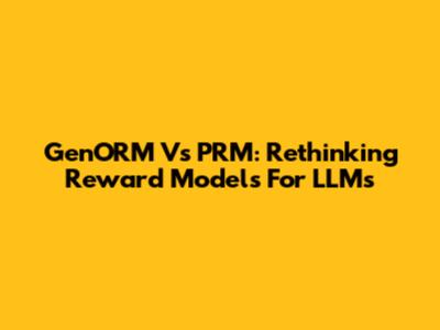 GenORM Vs PRM: Rethinking Reward Models For LLMs