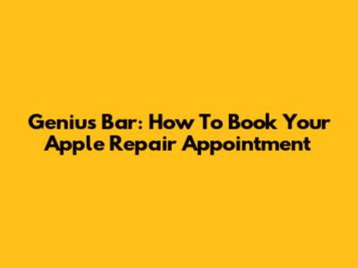 Genius Bar: How To Book Your Apple Repair Appointment
