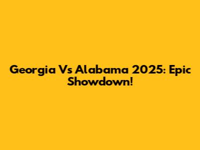 Georgia Vs Alabama 2025: Epic Showdown!