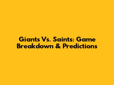 Giants Vs. Saints: Game Breakdown & Predictions