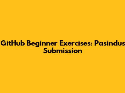 GitHub Beginner Exercises: Pasindu's Submission