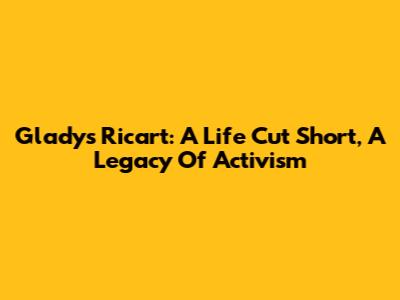 Gladys Ricart: A Life Cut Short, A Legacy Of Activism