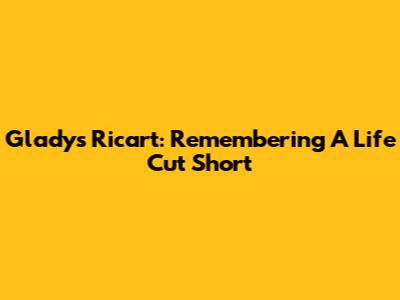 Gladys Ricart: Remembering A Life Cut Short