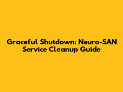 Graceful Shutdown: Neuro-SAN Service Cleanup Guide