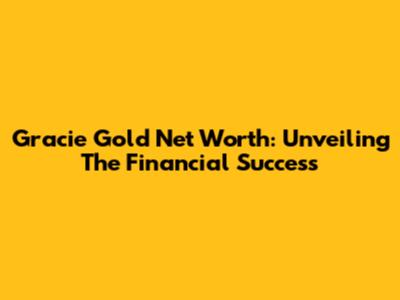Gracie Gold Net Worth: Unveiling The Financial Success