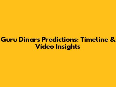 Guru Dinar's Predictions: Timeline & Video Insights