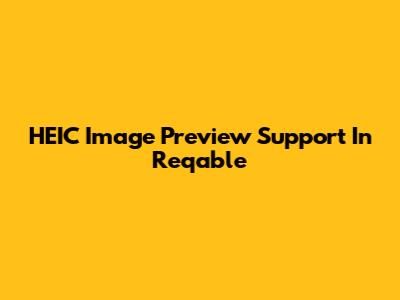 HEIC Image Preview Support In Reqable