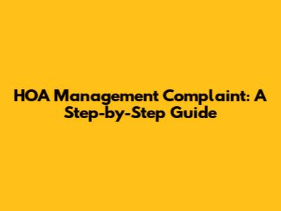 HOA Management Complaint: A Step-by-Step Guide