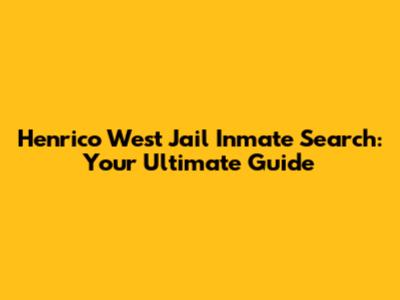 Henrico West Jail Inmate Search: Your Ultimate Guide