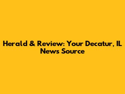 Herald & Review: Your Decatur, IL News Source