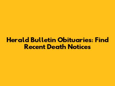 Herald Bulletin Obituaries: Find Recent Death Notices