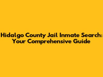 Hidalgo County Jail Inmate Search: Your Comprehensive Guide